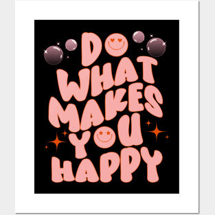 DO WHAT MAKES YOU HAPPY Posters and Art